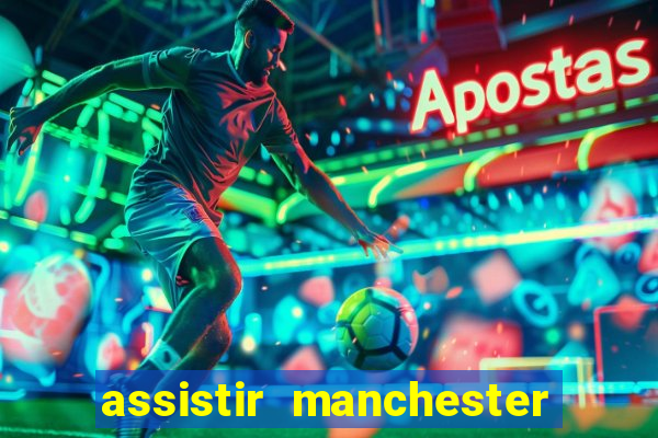 assistir manchester city ao vivo futemax